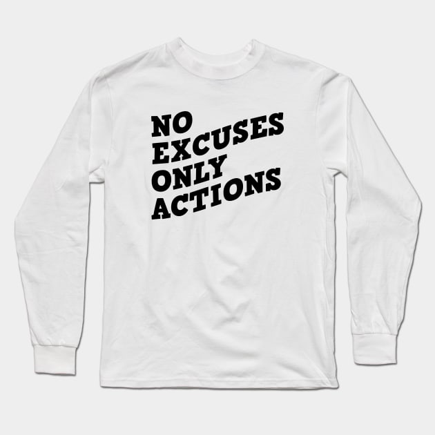 No Excuses Only Actions Long Sleeve T-Shirt by Texevod